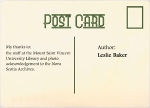 Author: Leslie Baker. My thanks to: the staff at Mount Sain Vincent University Library and photo acknowledgement to the Nova Scotia Archives