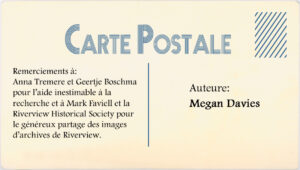 Remerciements à : Anna Tremere et Geertje Boschma pour l'aide inestmable àla recherche et àMark Faviell et al Riverview Historical Society pour le généreux partage des images d'archives de Riverview. Auteure : Megan Davies