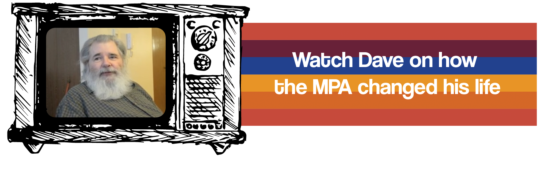 Watch Dave on how the MPA changed his life