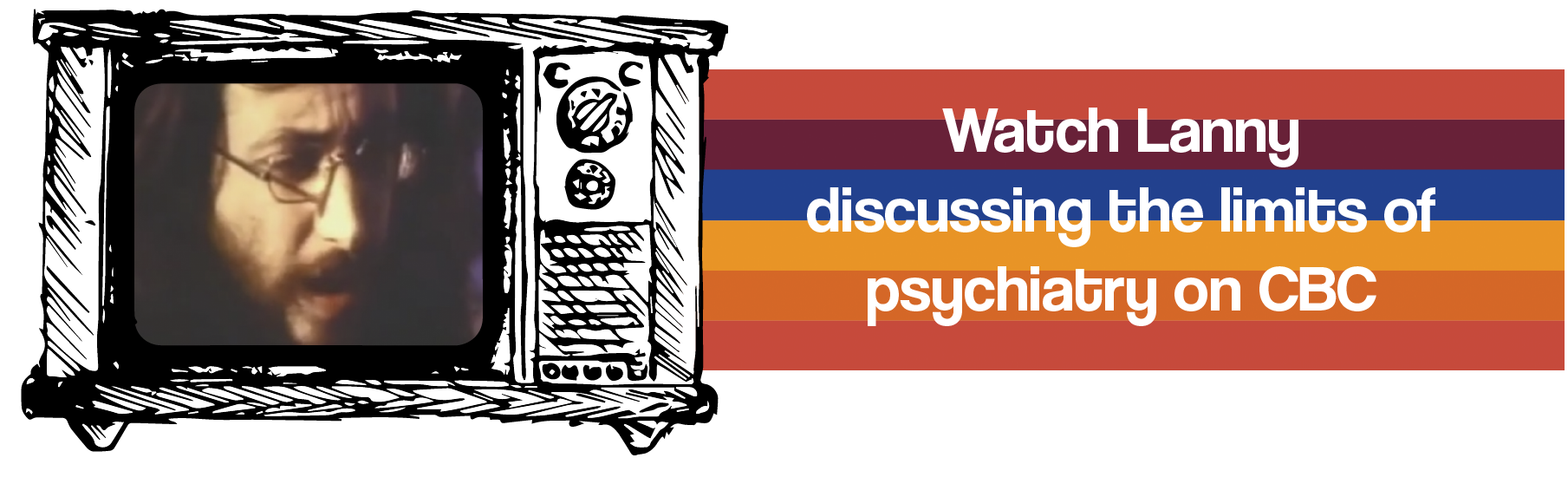 Watch Lanny discussing the limits of psychiatry on CBC